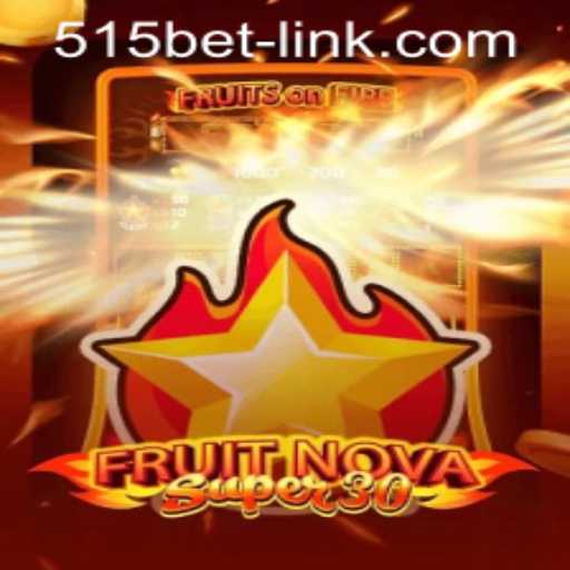 Exploring FruitrNovaSupe30 and the Gateway of 515bet PH Login
